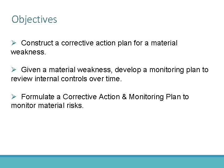 Objectives Ø Construct a corrective action plan for a material weakness. Ø Given a