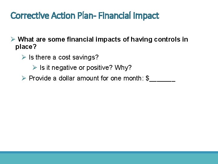 Corrective Action Plan- Financial Impact Ø What are some financial impacts of having controls