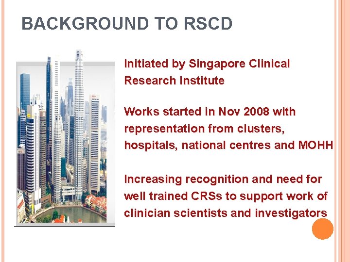 BACKGROUND TO RSCD Initiated by Singapore Clinical Research Institute Works started in Nov 2008