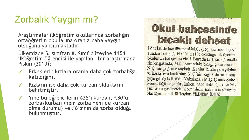 Zorbalık Yaygın mı? Araştırmalar ilköğretim okullarında zorbalığın ortaöğretim okullarına oranla daha yaygın olduğunu yansıtmaktadır.