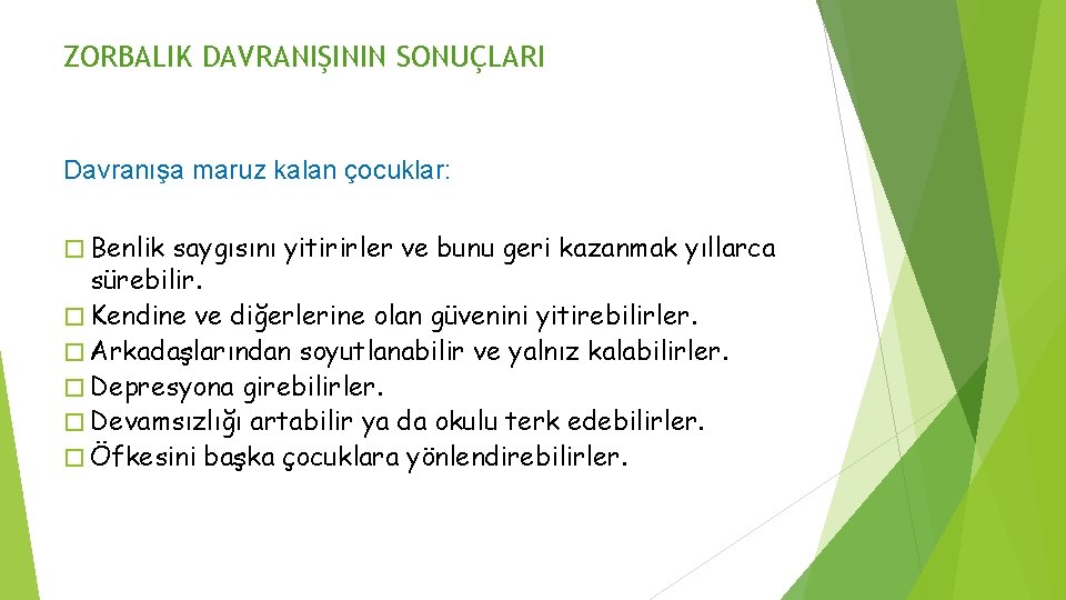 ZORBALIK DAVRANIŞININ SONUÇLARI Davranışa maruz kalan çocuklar: � Benlik saygısını yitirirler ve bunu geri