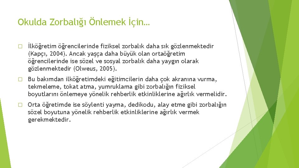 Okulda Zorbalığı Önlemek İçin… � İlköğretim öğrencilerinde fiziksel zorbalık daha sık gözlenmektedir (Kapçı, 2004).