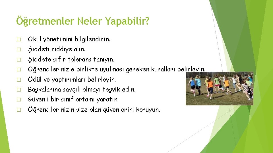 Öğretmenler Neler Yapabilir? � Okul yönetimini bilgilendirin. � Şiddeti ciddiye alın. � Şiddete sıfır