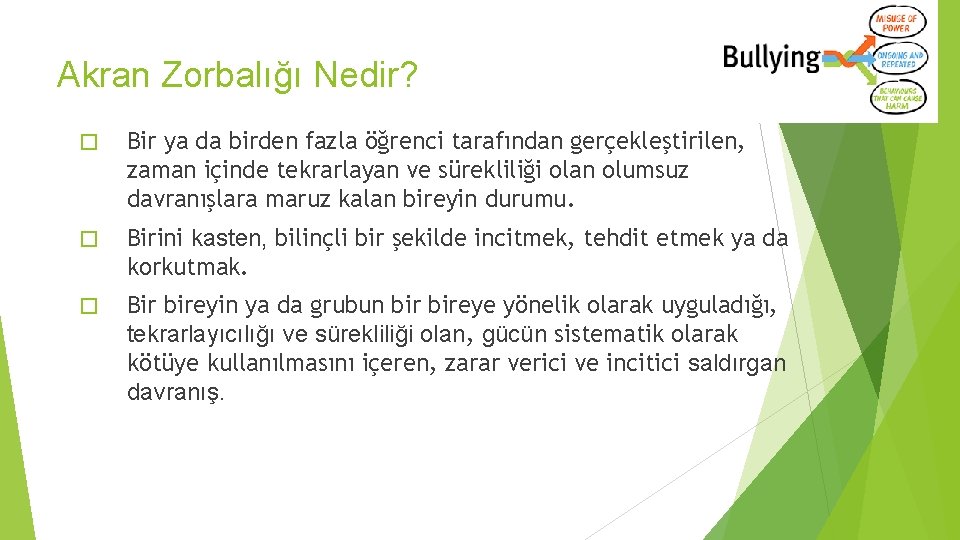 Akran Zorbalığı Nedir? � Bir ya da birden fazla öğrenci tarafından gerçekleştirilen, zaman içinde