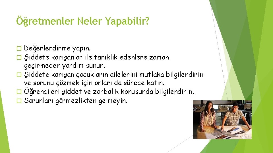 Öğretmenler Neler Yapabilir? � � � Değerlendirme yapın. Şiddete karışanlar ile tanıklık edenlere zaman