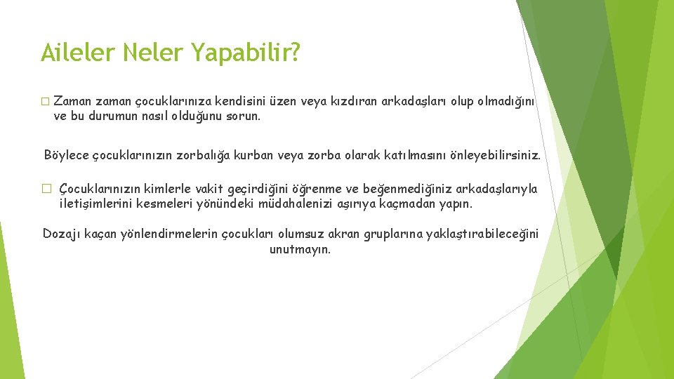 Aileler Neler Yapabilir? � Zaman zaman çocuklarınıza kendisini üzen veya kızdıran arkadaşları olup olmadığını
