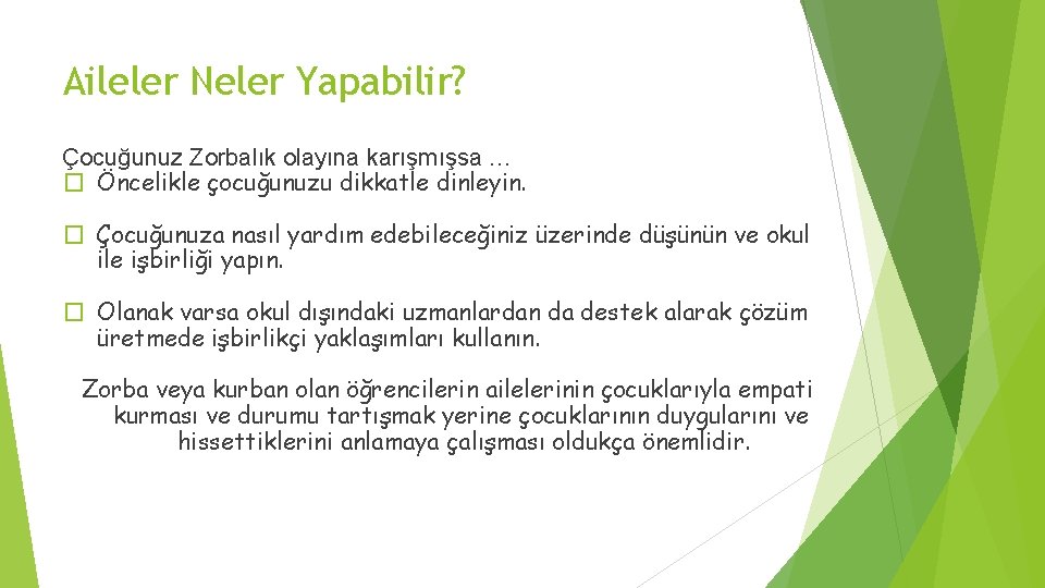 Aileler Neler Yapabilir? Çocuğunuz Zorbalık olayına karışmışsa … � Öncelikle çocuğunuzu dikkatle dinleyin. �