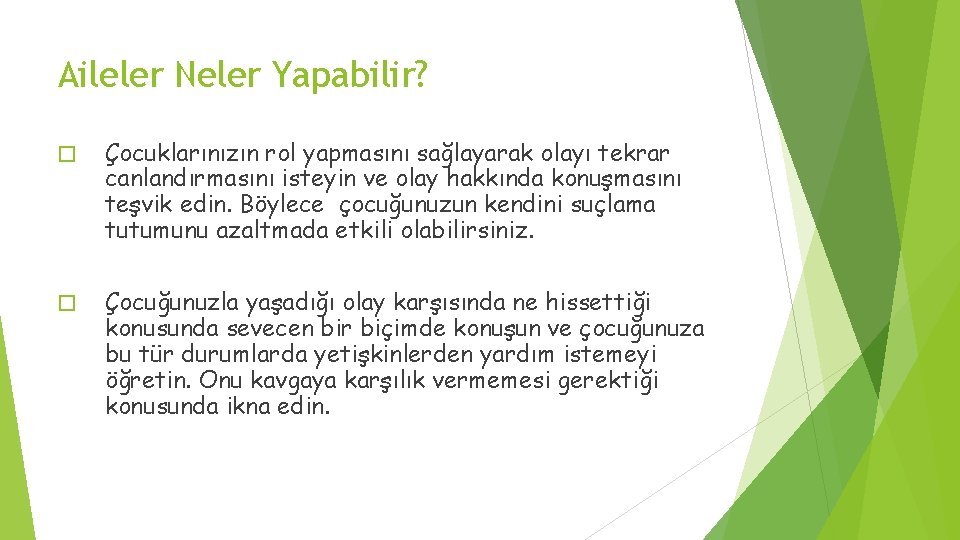 Aileler Neler Yapabilir? � Çocuklarınızın rol yapmasını sağlayarak olayı tekrar canlandırmasını isteyin ve olay