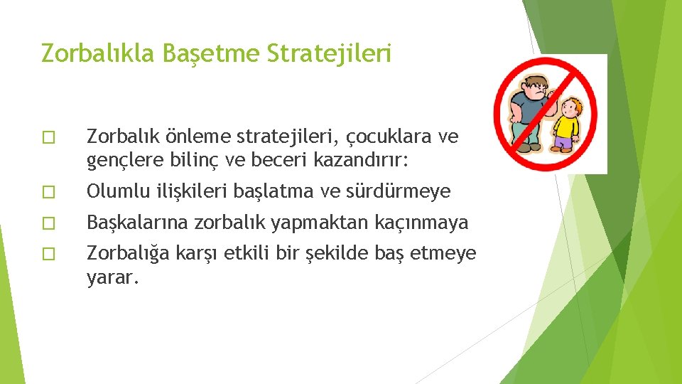 Zorbalıkla Başetme Stratejileri � Zorbalık önleme stratejileri, çocuklara ve gençlere bilinç ve beceri kazandırır: