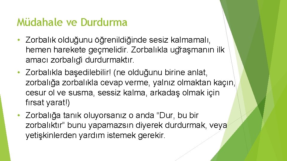 Müdahale ve Durdurma • Zorbalık olduğunu öğrenildiğinde sesiz kalmamalı, hemen harekete geçmelidir. Zorbalıkla ug