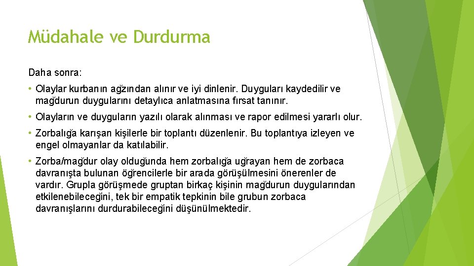 Müdahale ve Durdurma Daha sonra: • Olaylar kurbanın ag zından alınır ve iyi dinlenir.