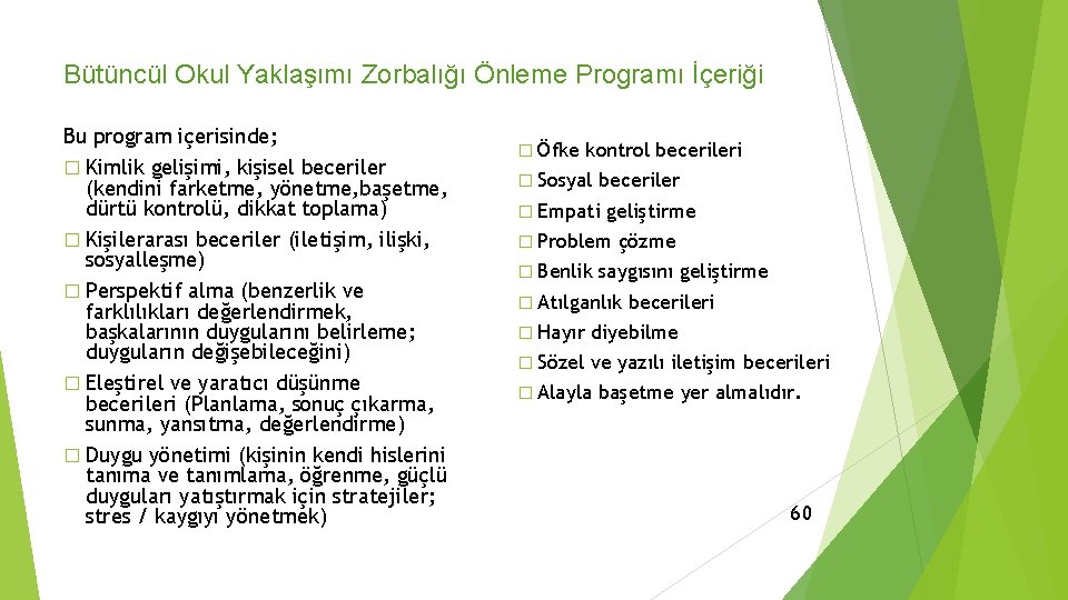 Bütüncül Okul Yaklaşımı Zorbalığı Önleme Programı İçeriği Bu program içerisinde; � Kimlik gelişimi, kişisel