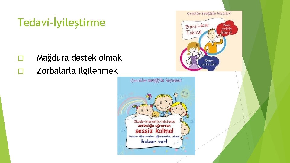 Tedavi-İyileştirme � Mağdura destek olmak � Zorbalarla ilgilenmek 