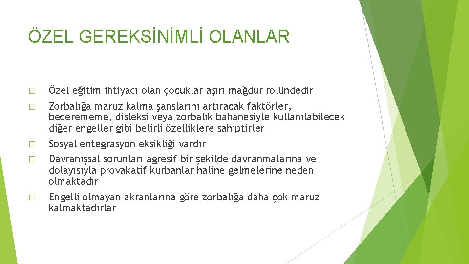 ÖZEL GEREKSİNİMLİ OLANLAR � Özel eğitim ihtiyacı olan çocuklar aşırı mağdur rolündedir � Zorbalığa