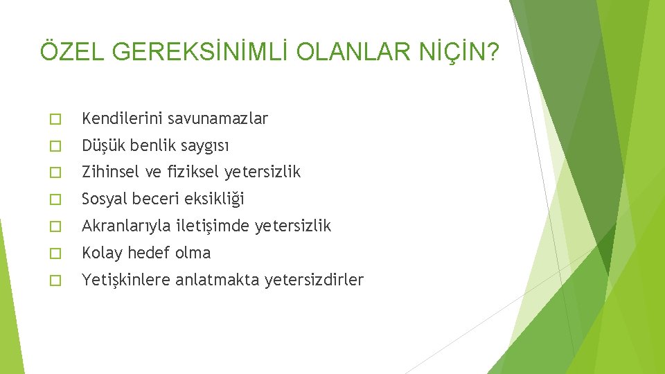 ÖZEL GEREKSİNİMLİ OLANLAR NİÇİN? � Kendilerini savunamazlar � Düşük benlik saygısı � Zihinsel ve