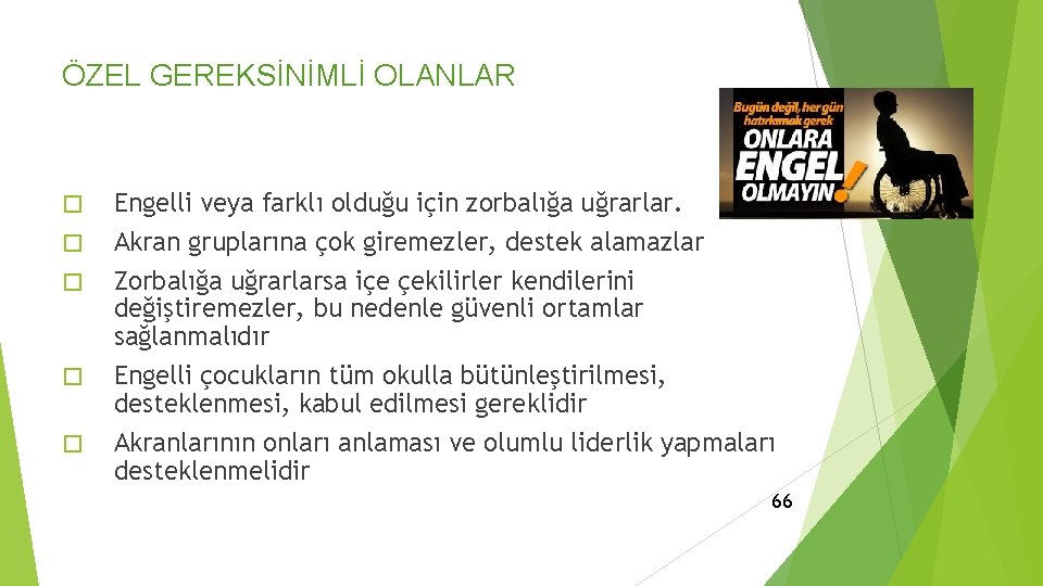 ÖZEL GEREKSİNİMLİ OLANLAR � � � Engelli veya farklı olduğu için zorbalığa uğrarlar. Akran