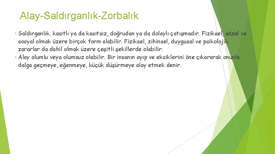 Alay-Saldırganlık-Zorbalık • Saldırganlık. kasıtlı ya da kasıtsız, doğrudan ya da dolaylı çatışmadır. Fiziksel, sözel