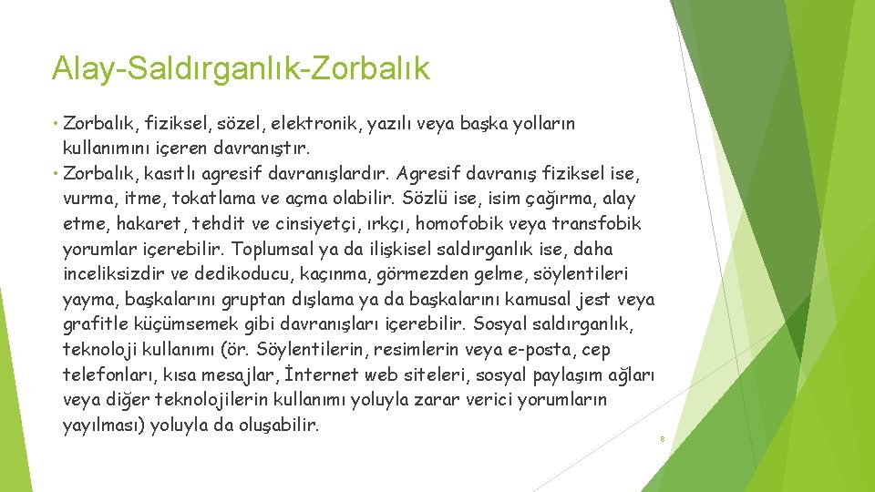 Alay-Saldırganlık-Zorbalık • Zorbalık, fiziksel, sözel, elektronik, yazılı veya başka yolların kullanımını içeren davranıştır. •