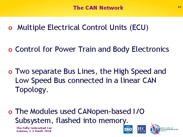 The CAN Network o Multiple Electrical Control Units (ECU) o Control for Power Train