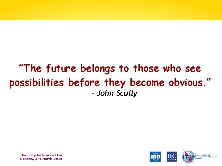 ”The future belongs to those who see possibilities before they become obvious. ” -