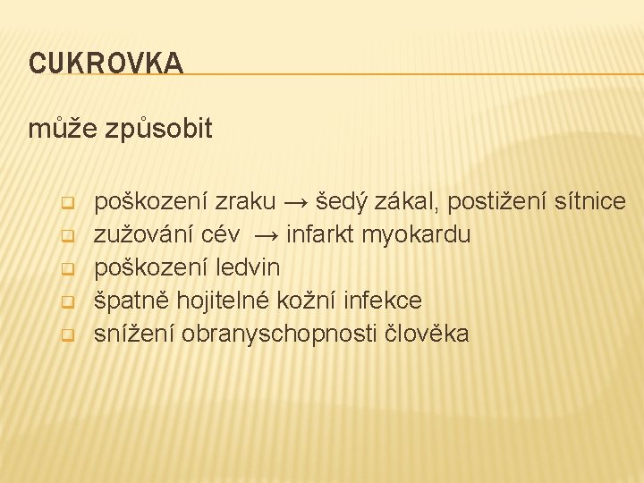 CUKROVKA může způsobit q q q poškození zraku → šedý zákal, postižení sítnice zužování