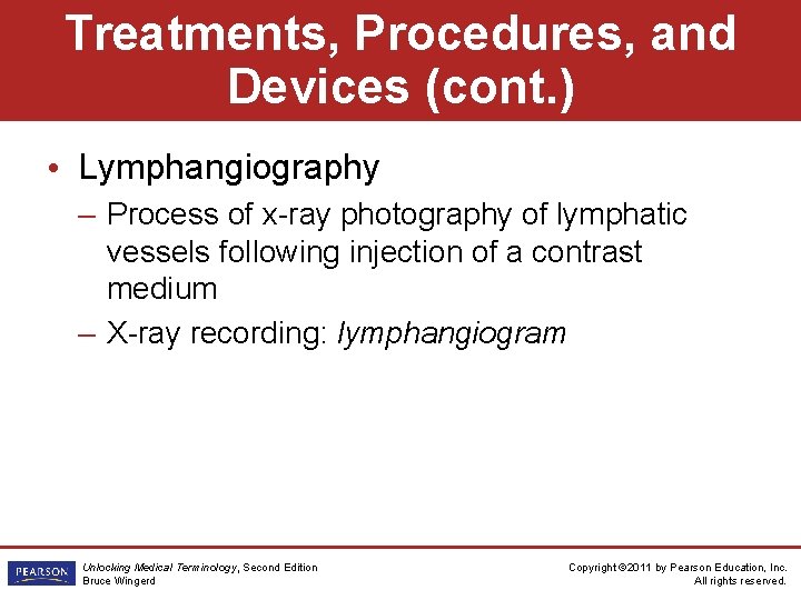 Treatments, Procedures, and Devices (cont. ) • Lymphangiography – Process of x-ray photography of