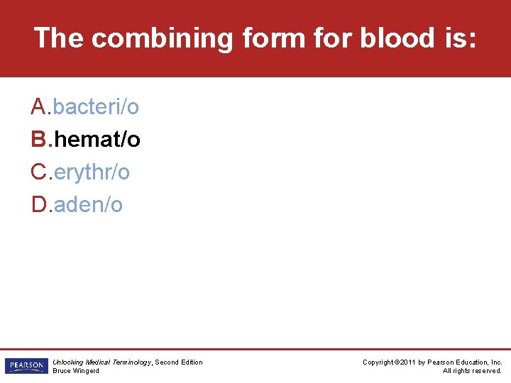 The combining form for blood is: A. bacteri/o B. hemat/o C. erythr/o D. aden/o