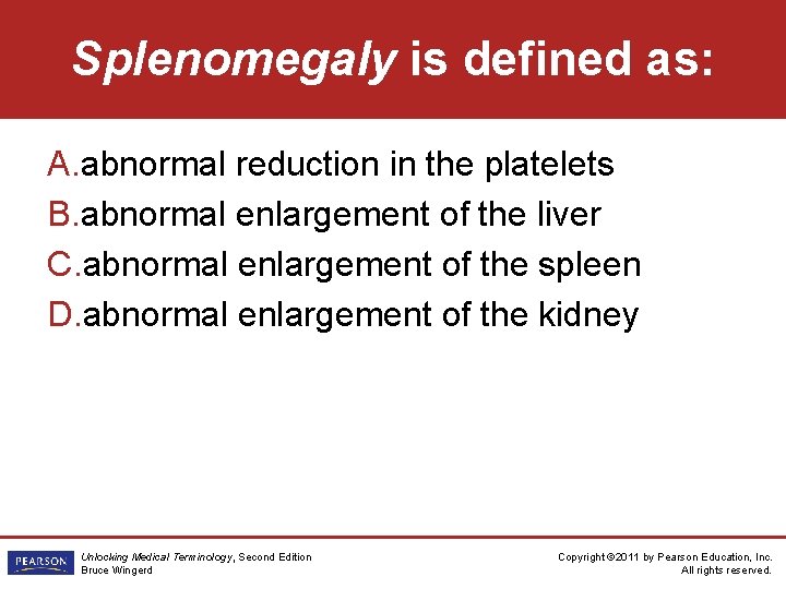 Splenomegaly is defined as: A. abnormal reduction in the platelets B. abnormal enlargement of