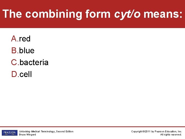 The combining form cyt/o means: A. red B. blue C. bacteria D. cell Unlocking