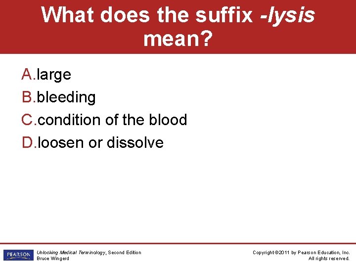 What does the suffix -lysis mean? A. large B. bleeding C. condition of the