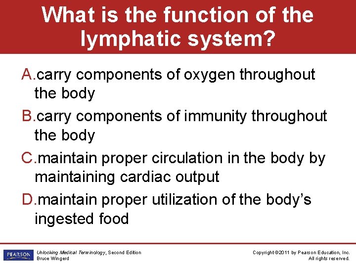 What is the function of the lymphatic system? A. carry components of oxygen throughout