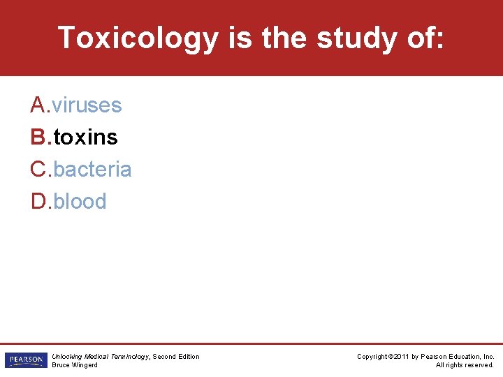 Toxicology is the study of: A. viruses B. toxins C. bacteria D. blood Unlocking