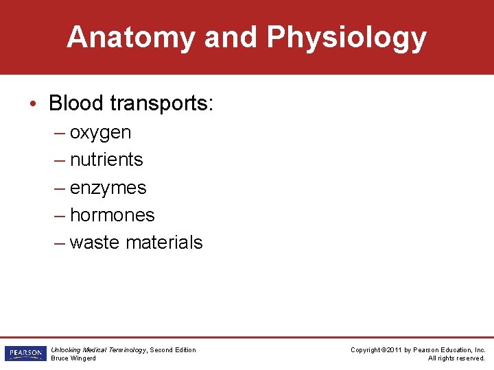 Anatomy and Physiology • Blood transports: – oxygen – nutrients – enzymes – hormones
