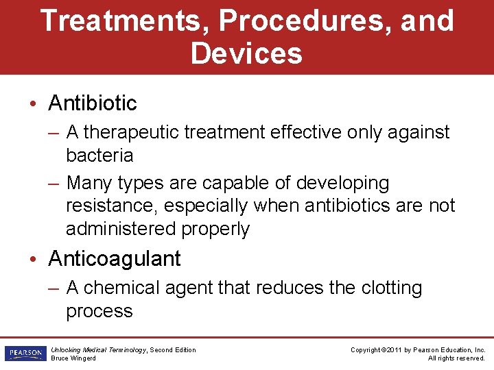 Treatments, Procedures, and Devices • Antibiotic – A therapeutic treatment effective only against bacteria