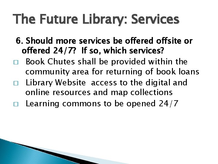 The Future Library: Services 6. Should more services be offered offsite or offered 24/7?