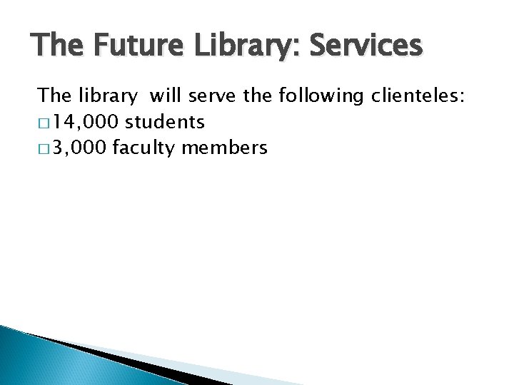 The Future Library: Services The library will serve the following clienteles: � 14, 000