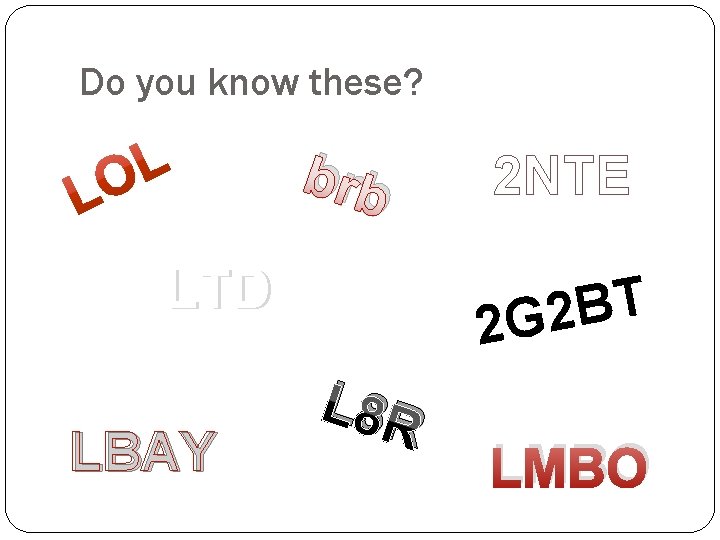 Do you know these? brb LTD LBAY 2 NTE T B 2 2 G