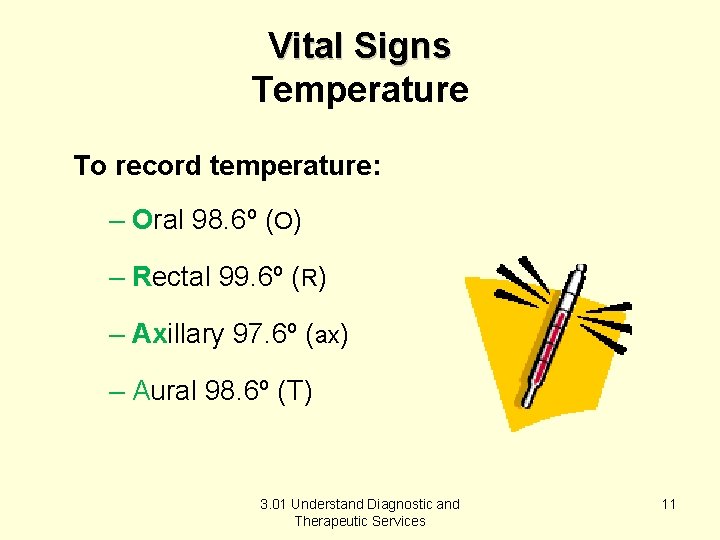 Vital Signs Temperature To record temperature: – Oral 98. 6º (O) – Rectal 99.