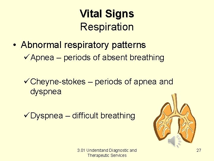 Vital Signs Respiration • Abnormal respiratory patterns üApnea – periods of absent breathing üCheyne-stokes