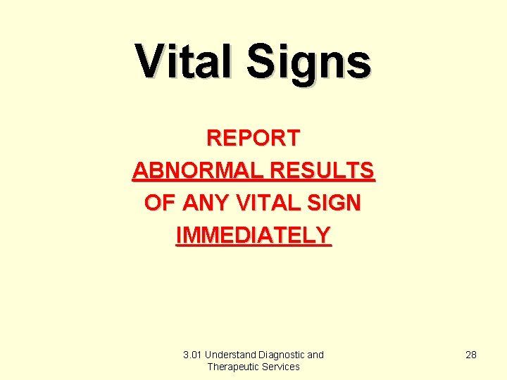 Vital Signs REPORT ABNORMAL RESULTS OF ANY VITAL SIGN IMMEDIATELY 3. 01 Understand Diagnostic