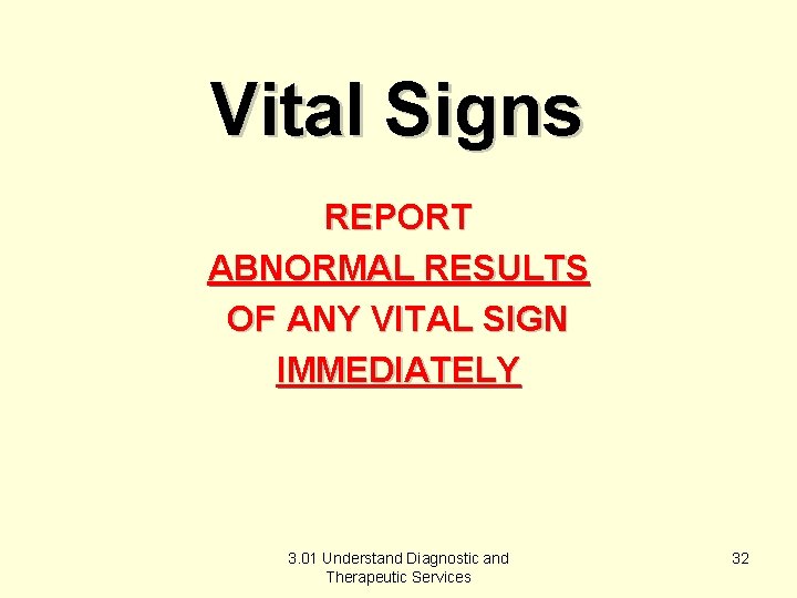 Vital Signs REPORT ABNORMAL RESULTS OF ANY VITAL SIGN IMMEDIATELY 3. 01 Understand Diagnostic