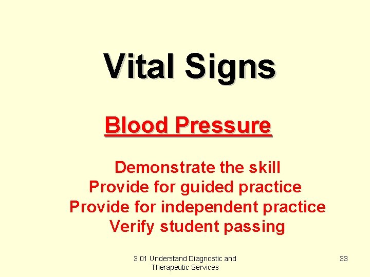 Vital Signs Blood Pressure Demonstrate the skill Provide for guided practice Provide for independent