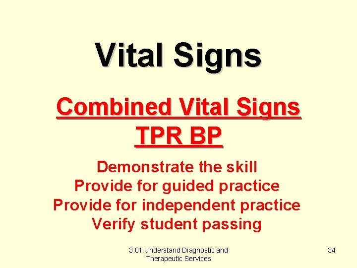Vital Signs Combined Vital Signs TPR BP Demonstrate the skill Provide for guided practice