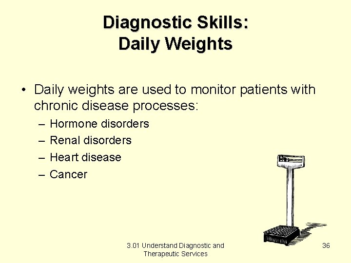 Diagnostic Skills: Daily Weights • Daily weights are used to monitor patients with chronic