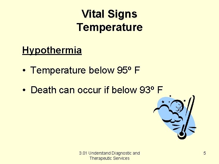 Vital Signs Temperature Hypothermia • Temperature below 95º F • Death can occur if