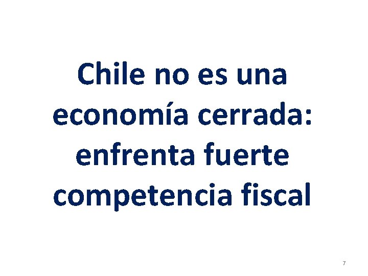 Chile no es una economía cerrada: enfrenta fuerte competencia fiscal 7 