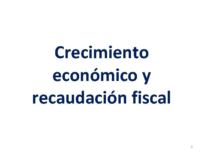 Crecimiento económico y recaudación fiscal 9 