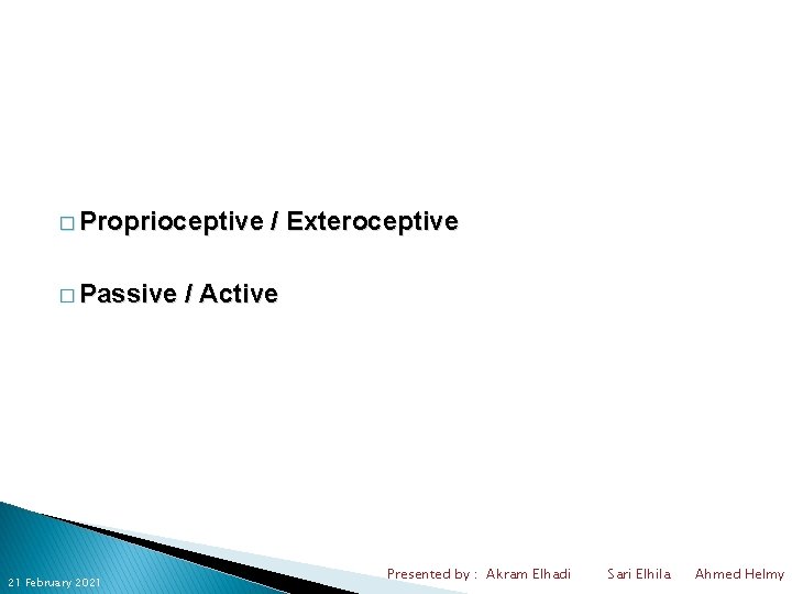 � Proprioceptive � Passive 21 February 2021 / Exteroceptive / Active Presented by :