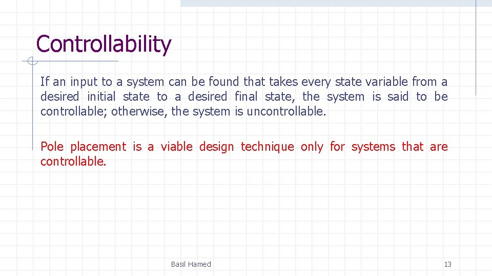 Controllability If an input to a system can be found that takes every state