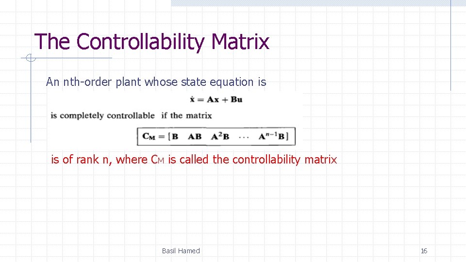 The Controllability Matrix An nth-order plant whose state equation is is of rank n, The Controllability Matrix An nth-order plant whose state equation is is of rank n,